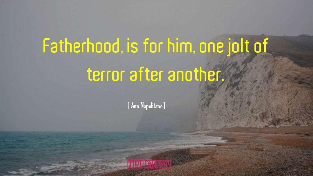 Ann Napolitano Quotes: Fatherhood, is for him, one