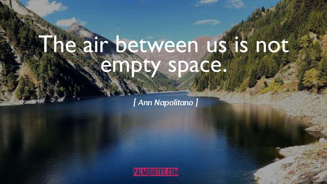 Ann Napolitano Quotes: The air between us is