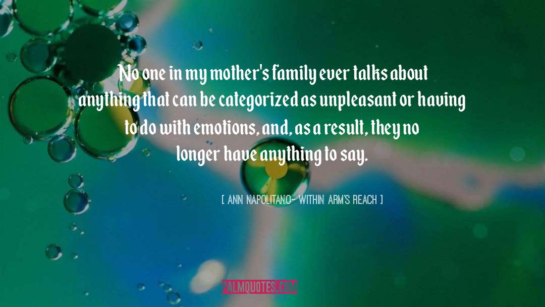 Ann Napolitano- Within Arm's Reach Quotes: No one in my mother's