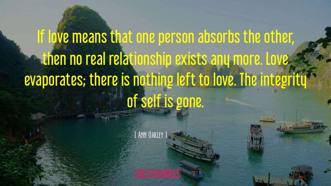 Ann Oakley Quotes: If love means that one