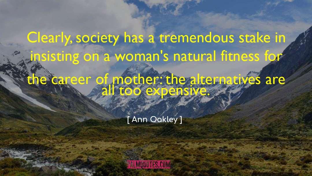 Ann Oakley Quotes: Clearly, society has a tremendous