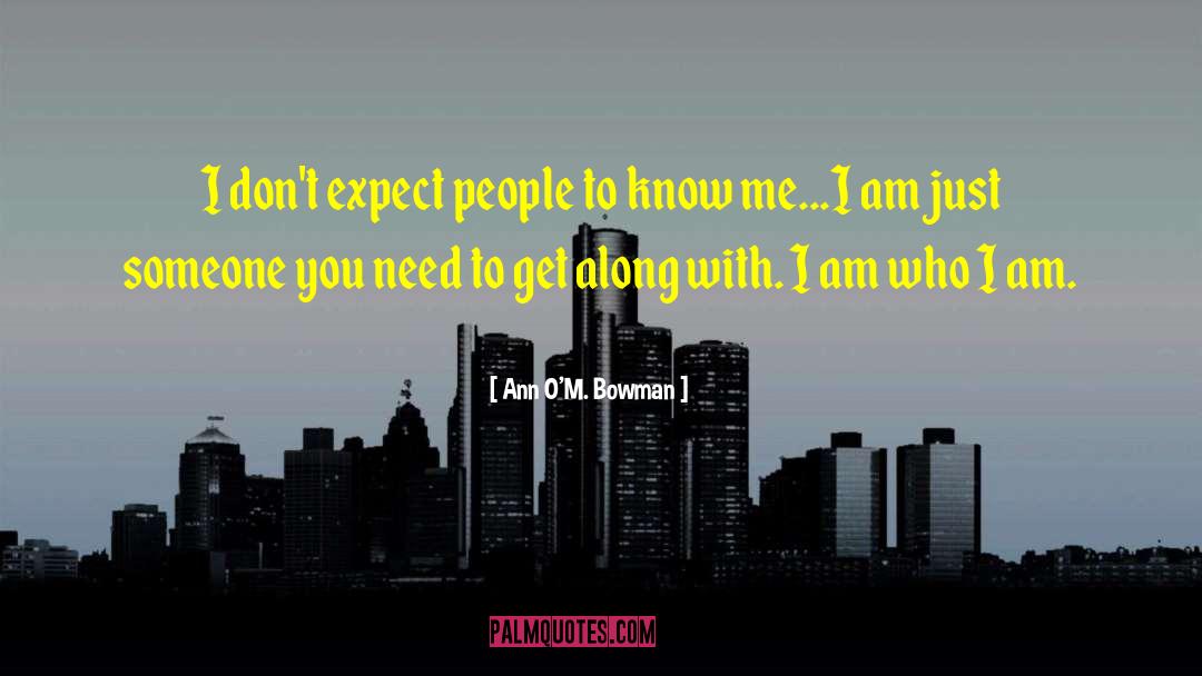 Ann O'M. Bowman Quotes: I don't expect people to