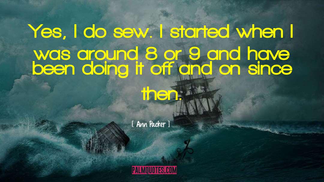 Ann Packer Quotes: Yes, I do sew. I