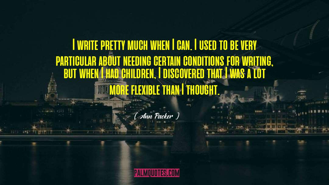 Ann Packer Quotes: I write pretty much when