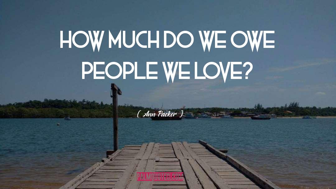 Ann Packer Quotes: How Much Do We Owe