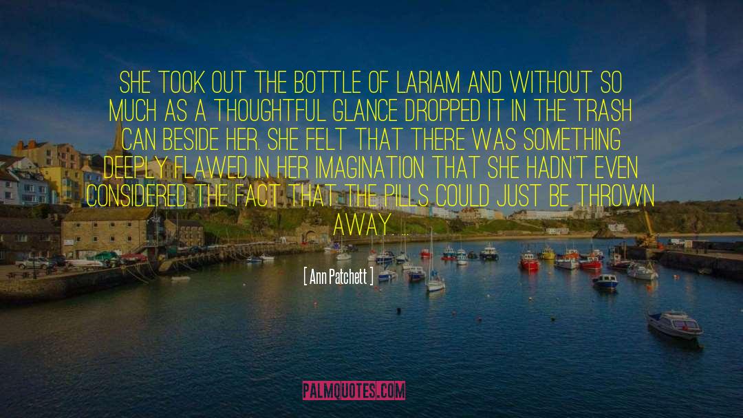 Ann Patchett Quotes: She took out the bottle