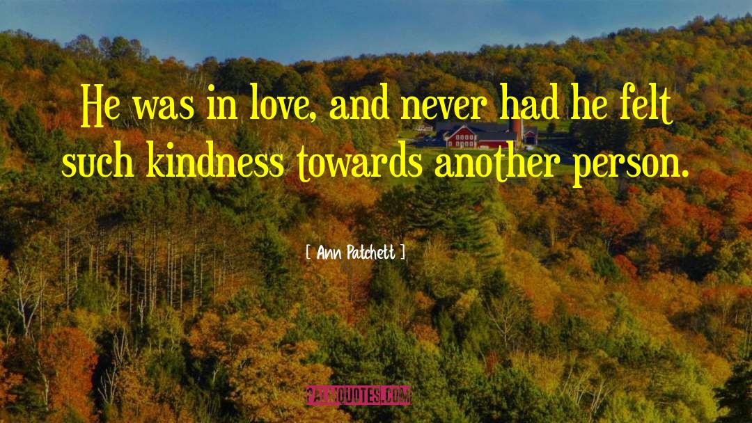 Ann Patchett Quotes: He was in love, and