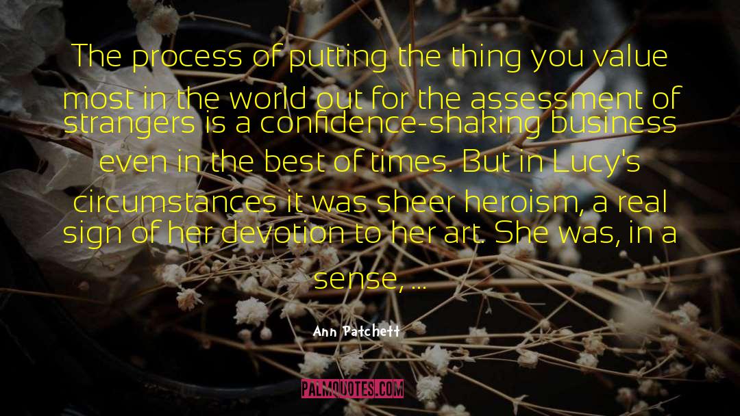 Ann Patchett Quotes: The process of putting the