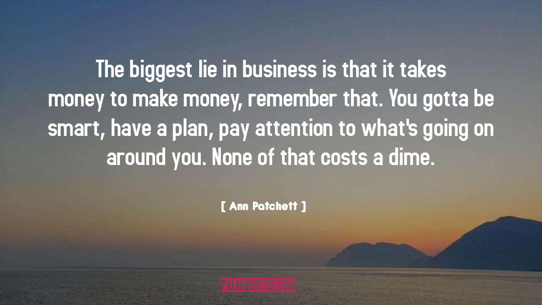 Ann Patchett Quotes: The biggest lie in business