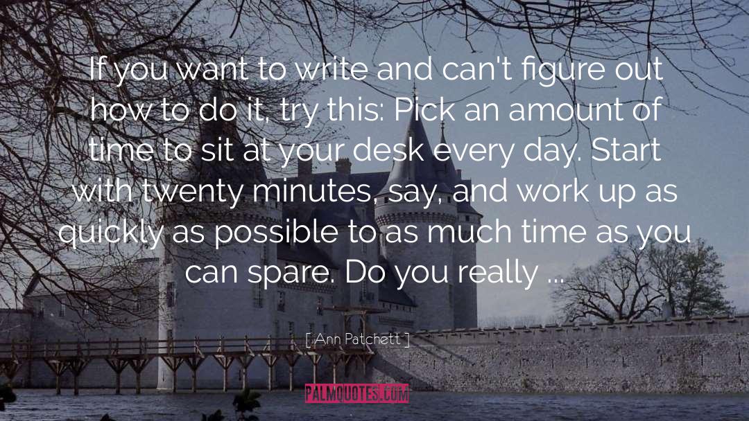 Ann Patchett Quotes: If you want to write