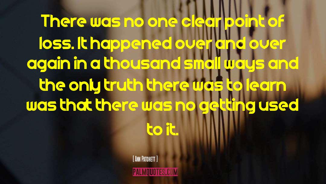 Ann Patchett Quotes: There was no one clear
