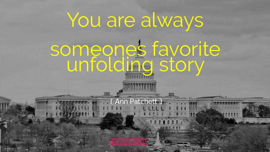 Ann Patchett Quotes: You are always someones favorite