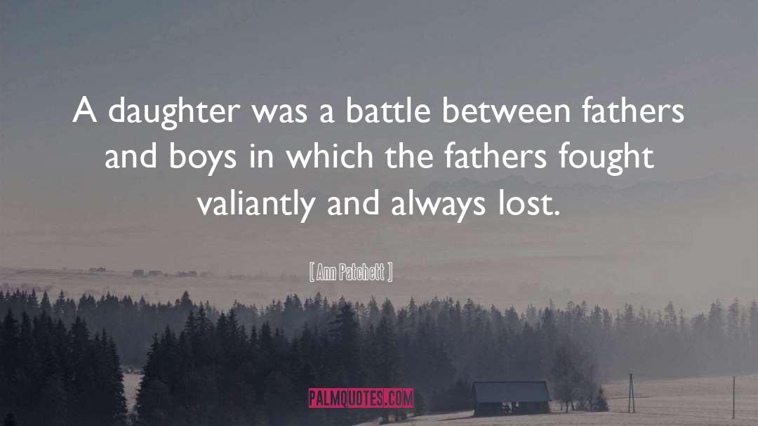 Ann Patchett Quotes: A daughter was a battle