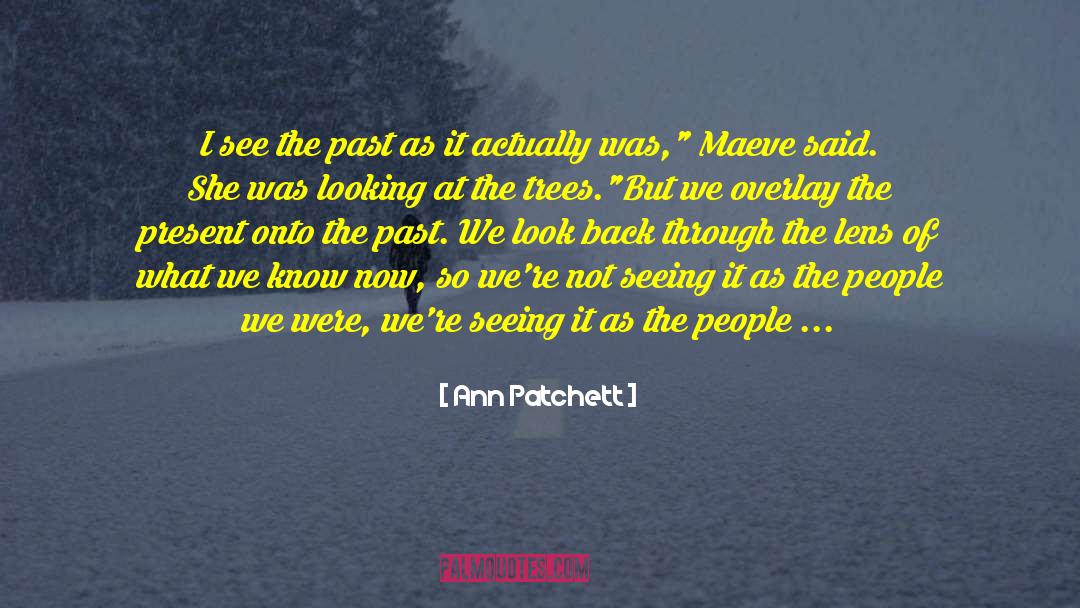 Ann Patchett Quotes: I see the past as