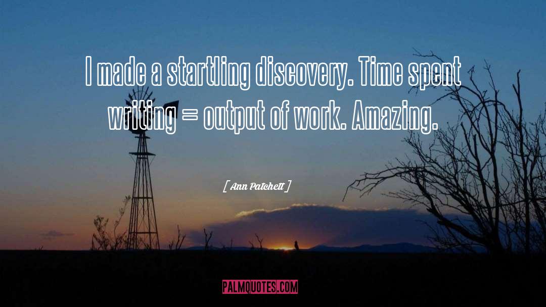 Ann Patchett Quotes: I made a startling discovery.