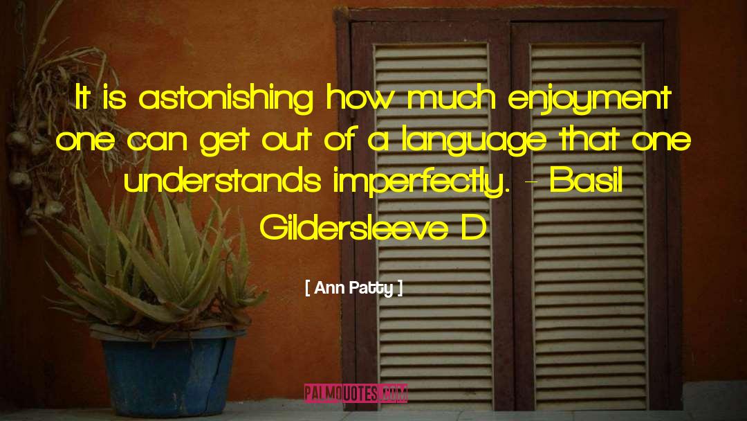 Ann Patty Quotes: It is astonishing how much