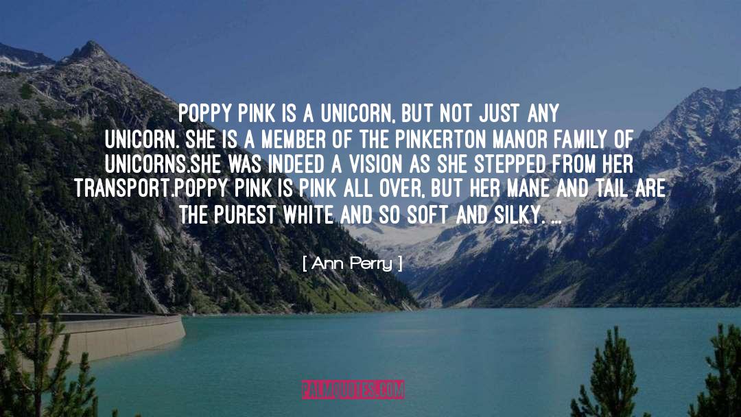 Ann Perry Quotes: Poppy Pink is a unicorn,