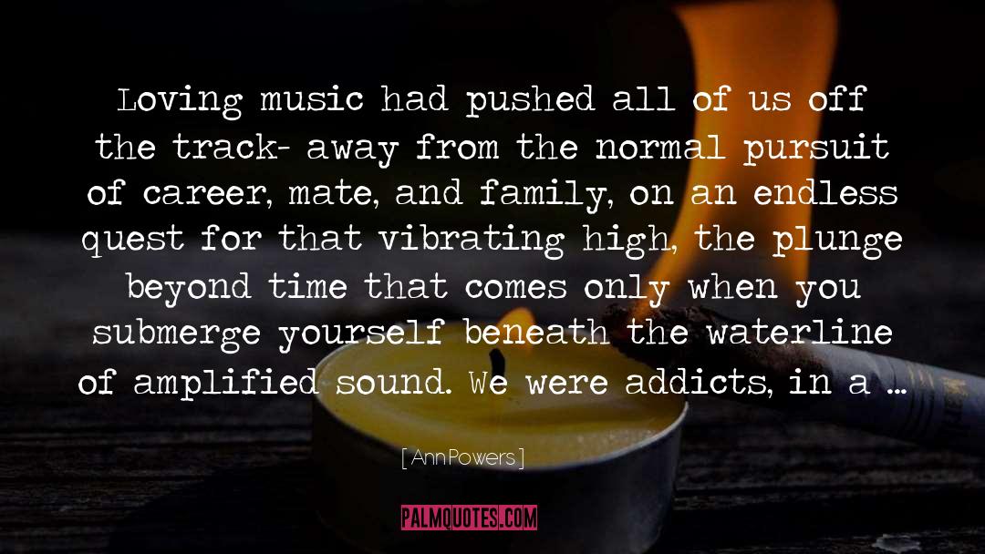 Ann Powers Quotes: Loving music had pushed all