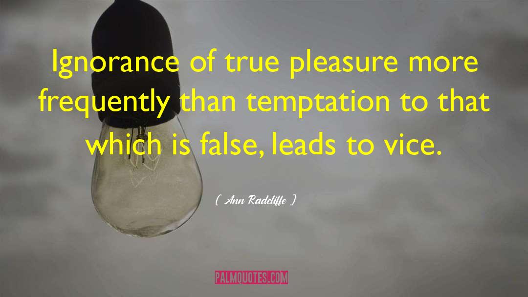 Ann Radcliffe Quotes: Ignorance of true pleasure more