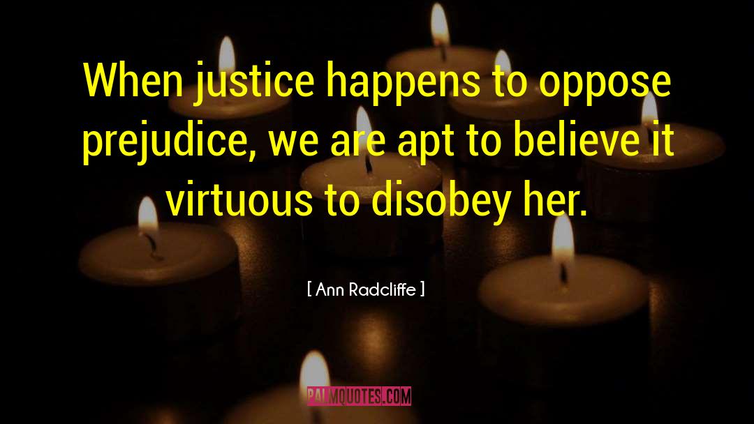 Ann Radcliffe Quotes: When justice happens to oppose