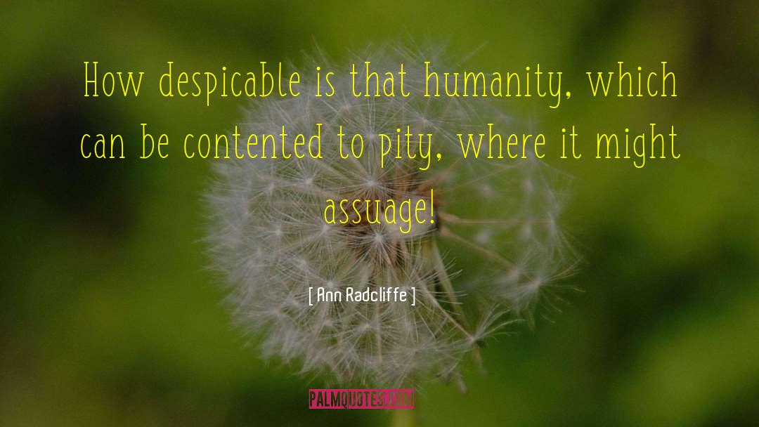 Ann Radcliffe Quotes: How despicable is that humanity,