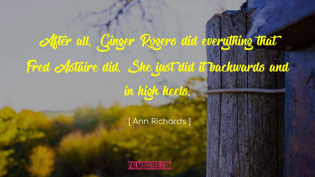 Ann Richards Quotes: After all, Ginger Rogers did