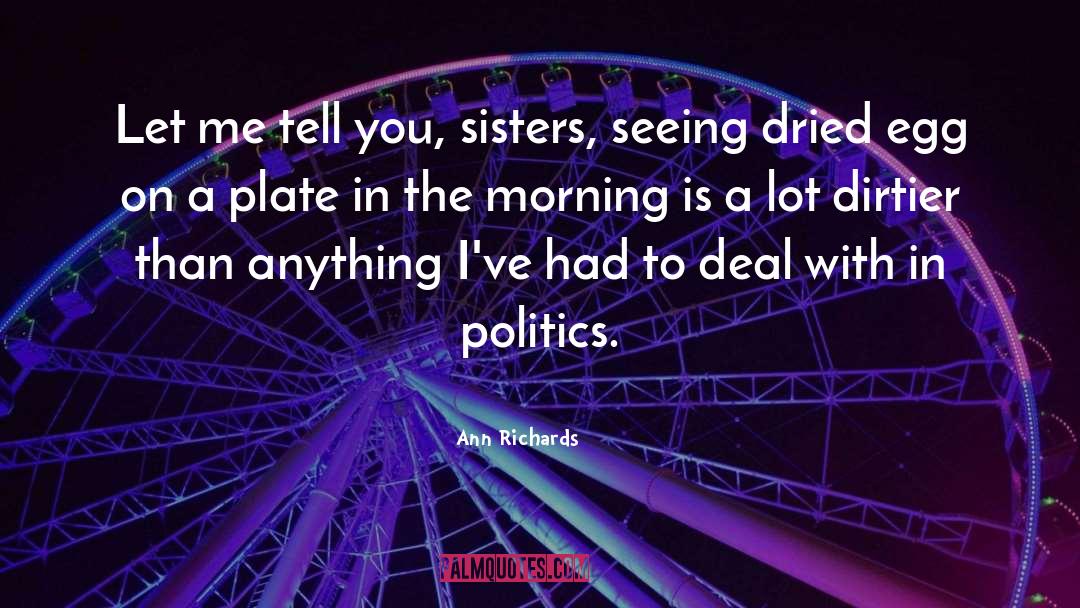 Ann Richards Quotes: Let me tell you, sisters,