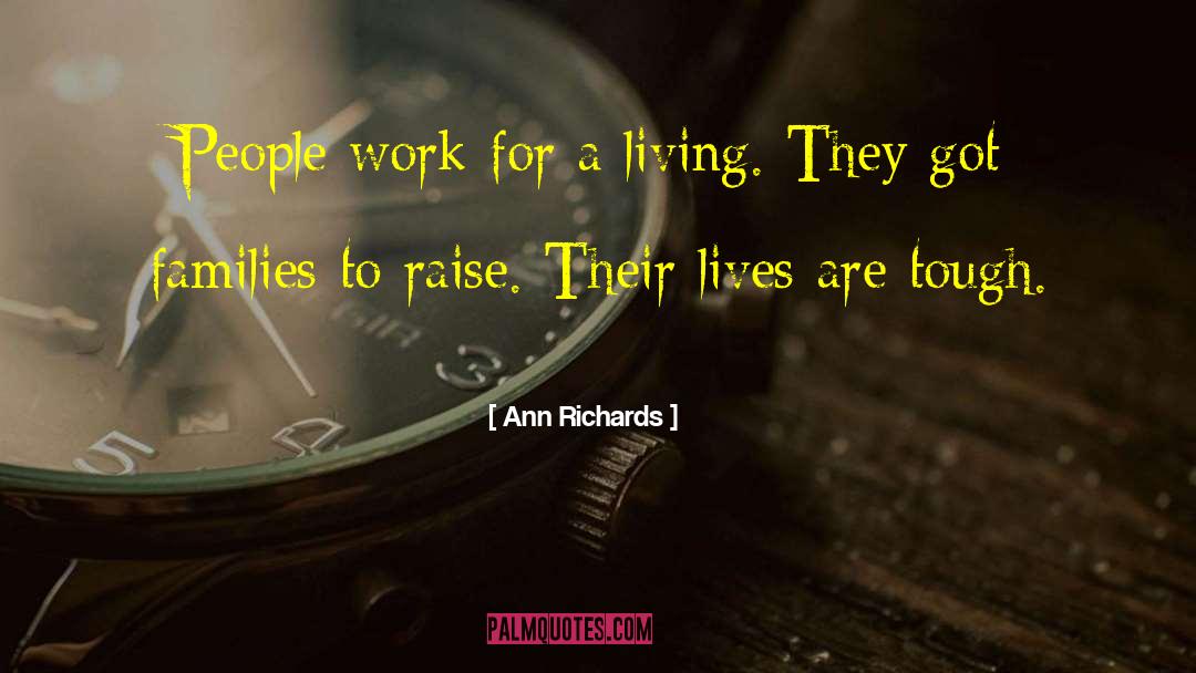 Ann Richards Quotes: People work for a living.