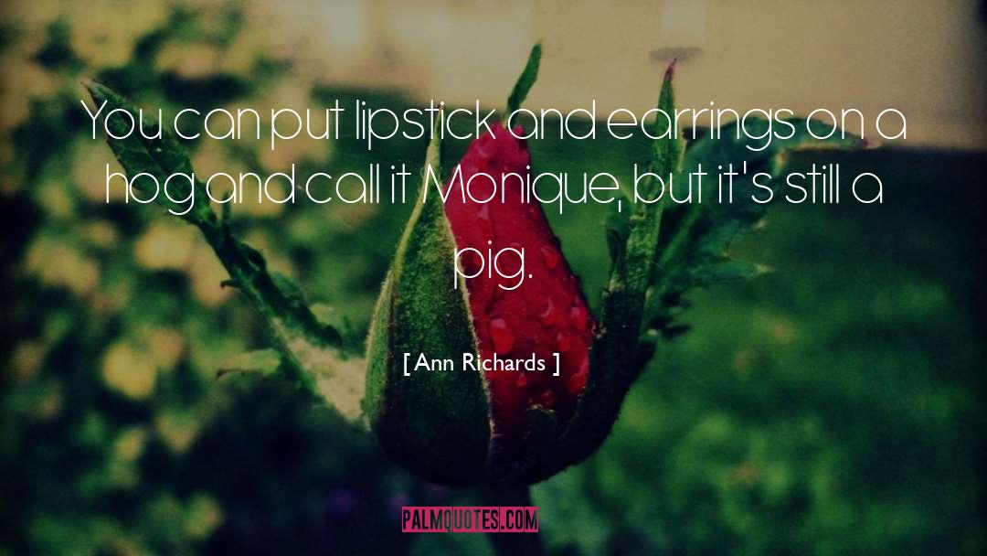 Ann Richards Quotes: You can put lipstick and