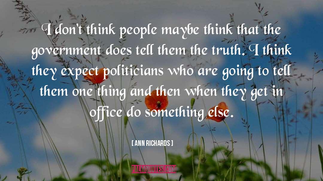 Ann Richards Quotes: I don't think people maybe