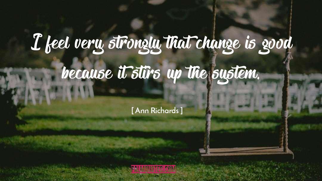 Ann Richards Quotes: I feel very strongly that