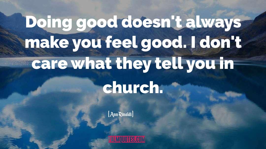 Ann Rinaldi Quotes: Doing good doesn't always make