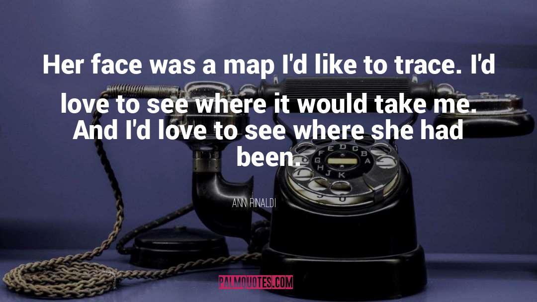 Ann Rinaldi Quotes: Her face was a map