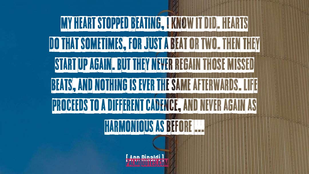 Ann Rinaldi Quotes: My heart stopped beating, I