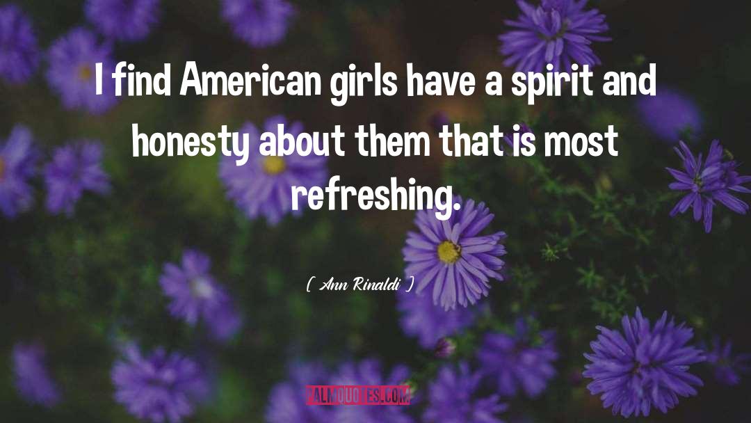 Ann Rinaldi Quotes: I find American girls have