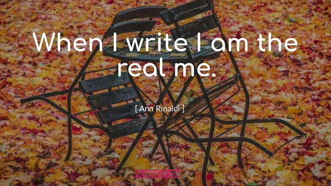 Ann Rinaldi Quotes: When I write I am