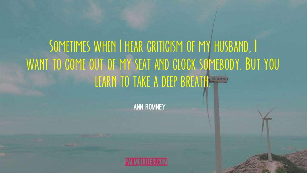 Ann Romney Quotes: Sometimes when I hear criticism
