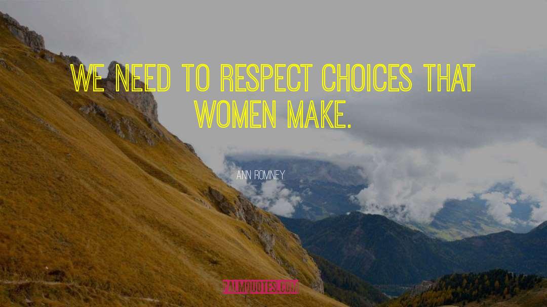 Ann Romney Quotes: We need to respect choices