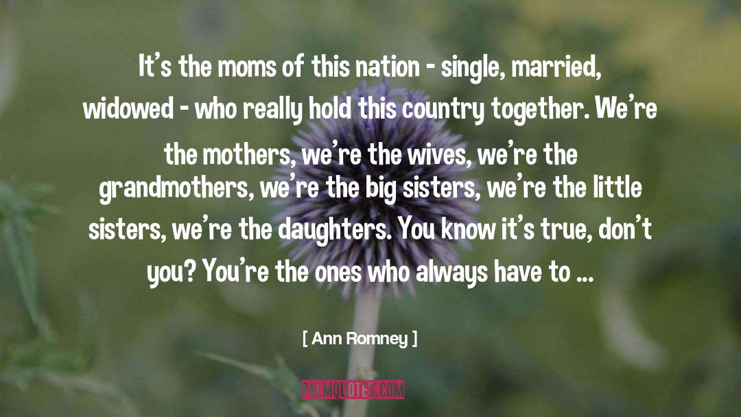 Ann Romney Quotes: It's the moms of this