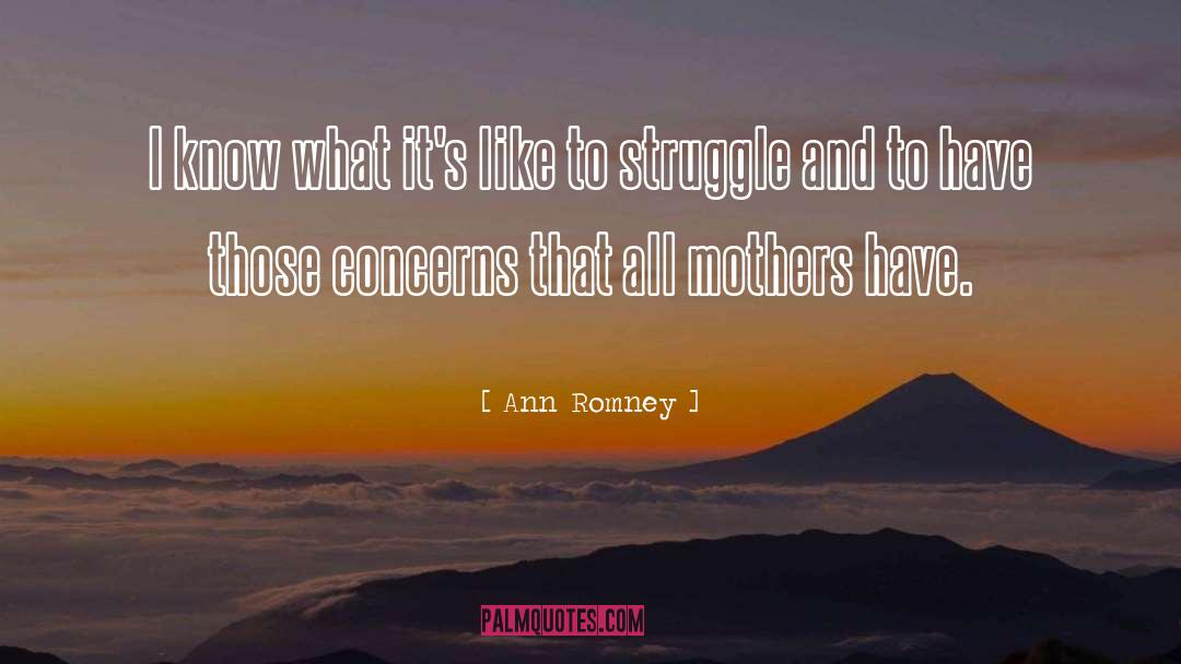 Ann Romney Quotes: I know what it's like