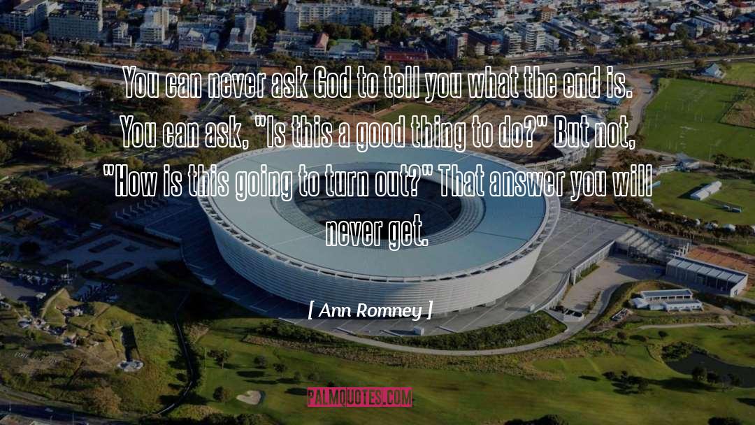 Ann Romney Quotes: You can never ask God