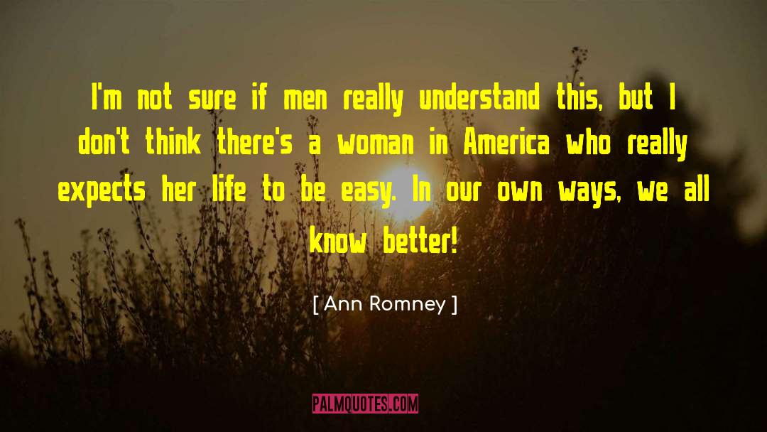 Ann Romney Quotes: I'm not sure if men