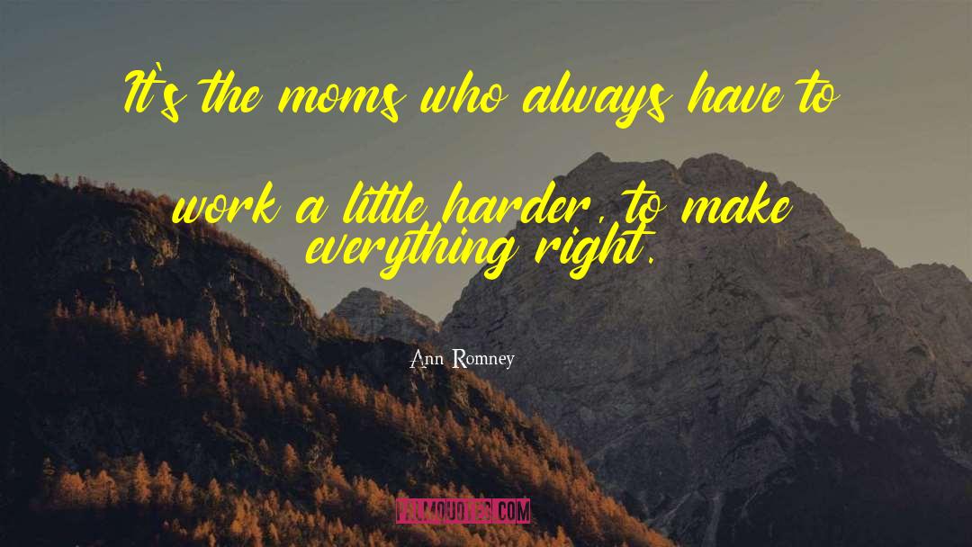 Ann Romney Quotes: It's the moms who always