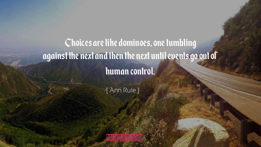 Ann Rule Quotes: Choices are like dominoes, one