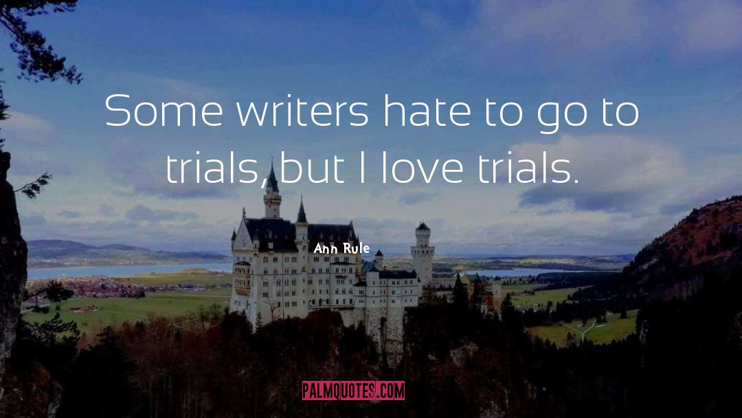 Ann Rule Quotes: Some writers hate to go