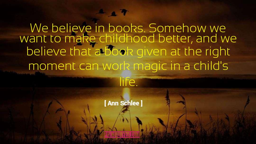 Ann Schlee Quotes: We believe in books. Somehow