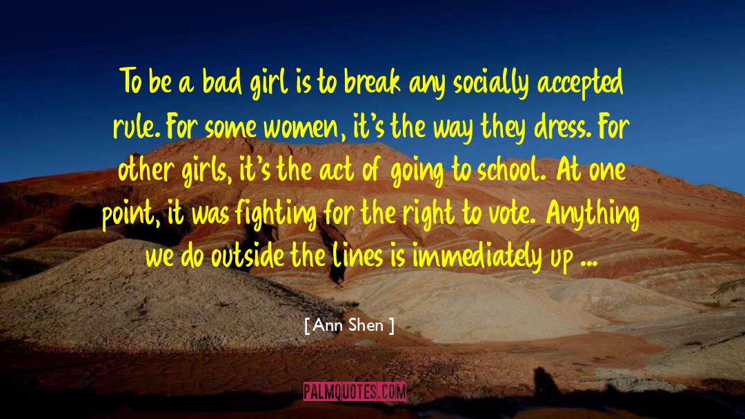 Ann Shen Quotes: To be a bad girl