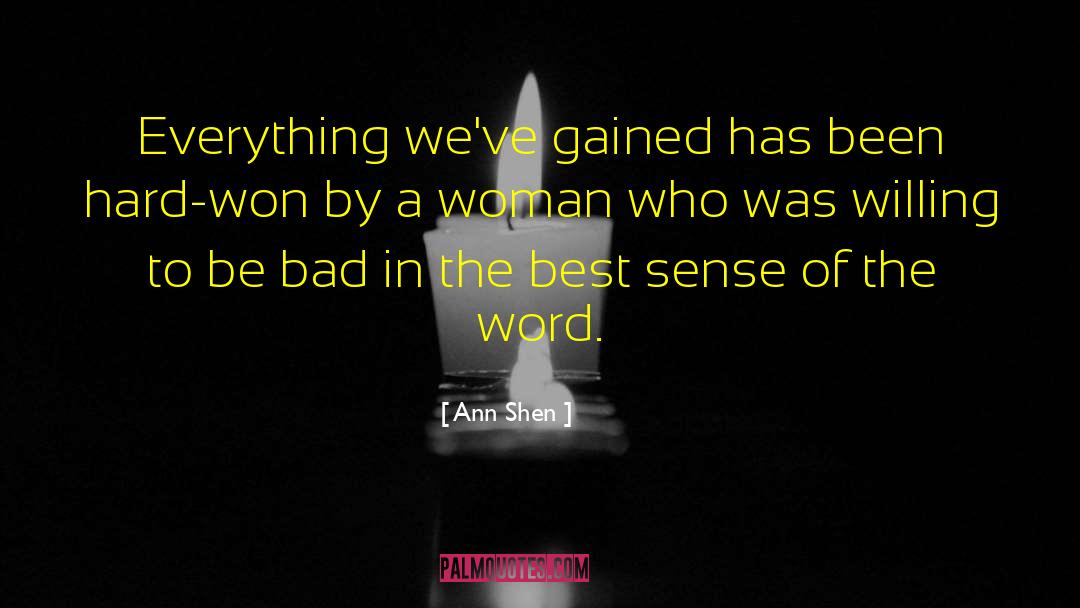 Ann Shen Quotes: Everything we've gained has been