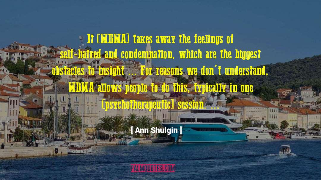 Ann Shulgin Quotes: It [MDMA] takes away the