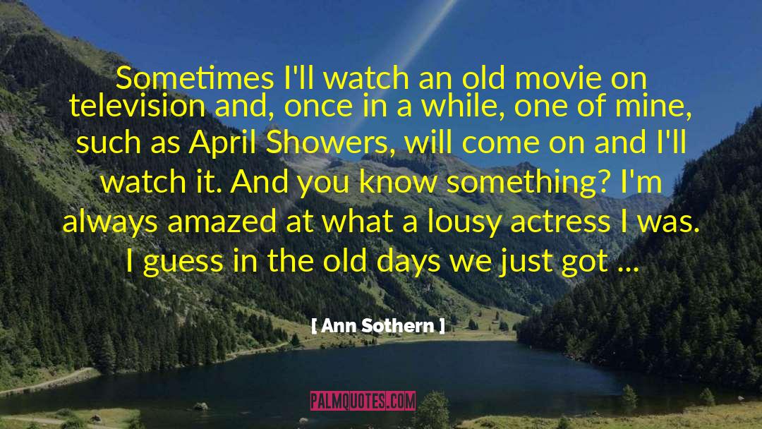 Ann Sothern Quotes: Sometimes I'll watch an old
